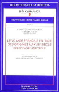 Le voyage français en Italie. Des origines au XVIIIe siècle. Bibliographie analytique - Vito Castiglione Minischetti,Giovanni Dotoli,Roger Musnik - copertina