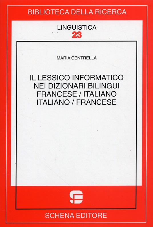 Il lessico informativo dei dizionari bilingui. Francese/italiano, italiano/francese - Maria Centrella - copertina