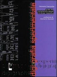 Digigrafia sperimentale. Guida alla manipolazione digitale nel design tipografico-Experimental digigraphy. Guide to digital handling in typographic design - Clemente Francavilla - copertina