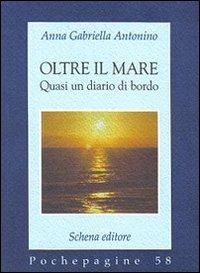 Oltre il mare. Quasi un diario di bordo - Anna G. Antonino - copertina