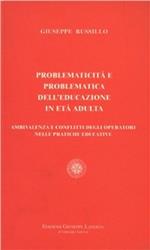 Problematicità e problematica dell'educazione in età adulta. Ambivalenza e conflitti degli operatori nelle pratiche educative