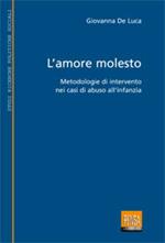 L' amore molesto. Metodologie di intervento nei casi di abuso all'infanzia