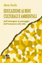 Educazione ai beni culturali e ambientali. Dall'immagine al paesaggio dall'ecomuseo alla città