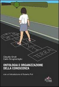 Ontologia e organizzazione della conoscenza. Introduzioni ai fondamenti teorici dell'indicizzazione semantica - Claudio Gnoli,Carlo Scognamiglio - copertina