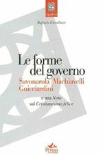 Le forme del governo. Savonarola, Machiavelli, Guicciardini. Nota sul Cristianesimo felice