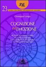 Cognizione ed emozione. Processi di interpretazione del testo letterario dalle neuroscienze cognitive all'educazione emotiva