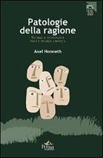 Patologie della ragione. Storia e attualità della teoria critica