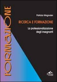 Ricerca e formazione. La professionalizzazione degli insegnanti - Patrizia Magnoler - copertina