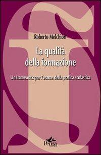 La qualità della formazione. Un framework per l'esame della pratica scolastica - Roberto Melchiori - copertina