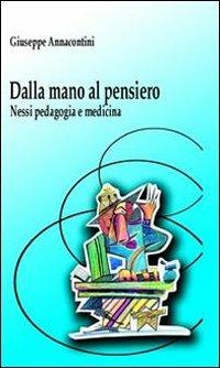 Dalla mano al pensiero. Nessi, pedagogia e medicina - Giuseppe Annacontini - copertina