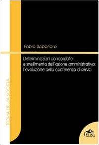 Determinazioni concordate e snellimento dell'azione amministrativa. L'evoluzione della conferenza di servizi - Fabio Saponaro - copertina