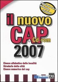 Il nuovo Cap 2007. Elenco alfabetico delle località. Stradario delle città. Elenco numerico dei cap. Con CD-ROM - copertina