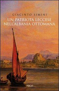 Un patriota leccese nell'Albania ottomana - Giacinto Simini - copertina