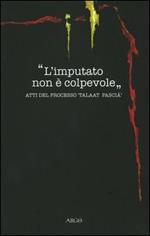 L' imputato non è colpevole. Atti del processo «Taalat Pascià»