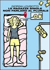 Le ragazze single non parlano al plurale - Giorgia Lovisotto - copertina