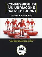 Confessioni di un ubriacone dai piedi buoni. La storia drammatica dell'ascesa e del declino di una grande promessa del calcio inglese