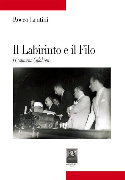 Il labirinto e il filo. I costituenti calabresi - Rocco Lentini - copertina