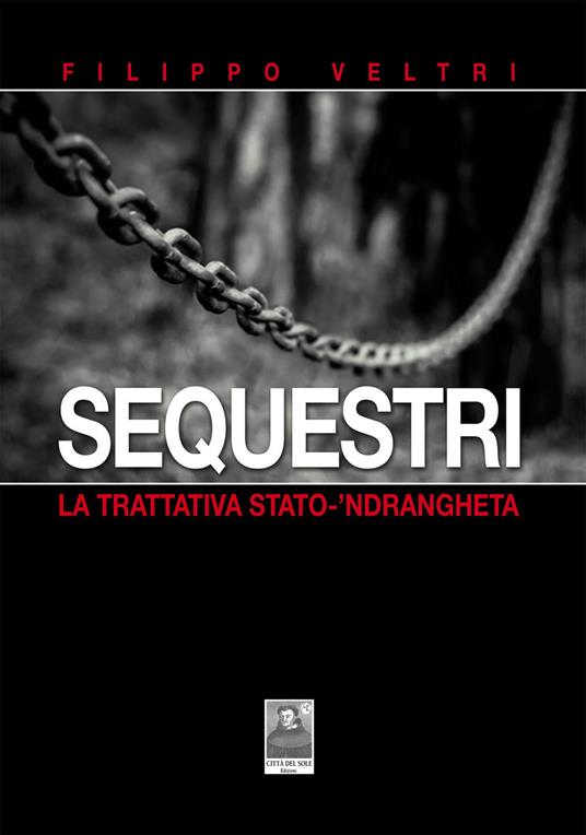 Sequestri. La trattativa Stato-'ndrangheta - Filippo Veltri - copertina