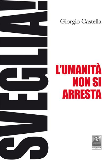 Sveglia! L'umanità non si arresta - Giorgio Castella - copertina