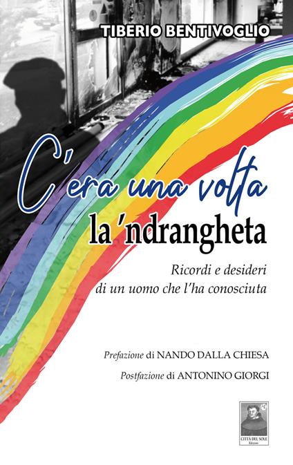 C'era una volta la 'ndrangheta. Ricordi e desideri di un uomo che l'ha conosciuta - Tiberio Bentivoglio - copertina