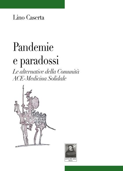 Pandemie e paradossi. Le alternative della Comunità ACE-Medicina Solidale - Lino Caserta - copertina