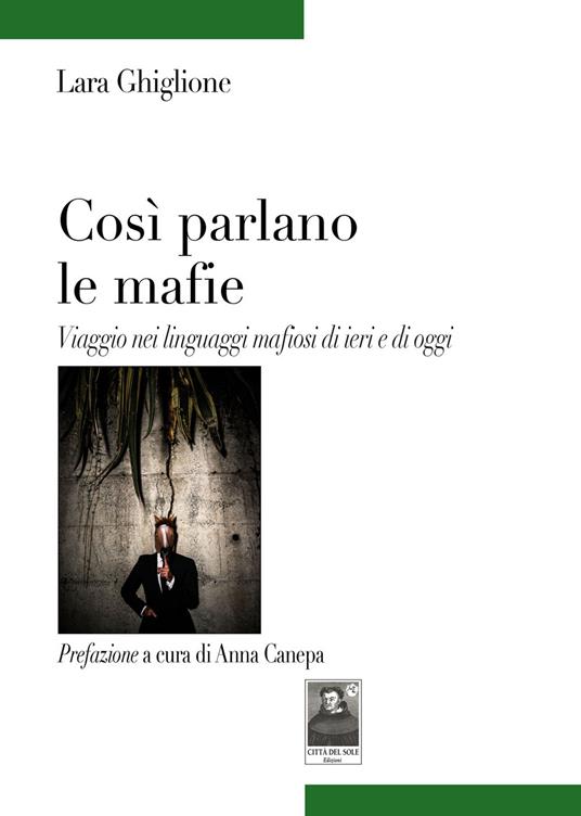 Così parlano le mafie. Viaggio nei linguaggi mafiosi di ieri e di oggi - Lara Ghiglione - copertina