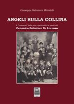 Angeli sulla collina. Il «romanzo» della vita, spiritualità e ideali del canonico Salvatore De Lorenzo