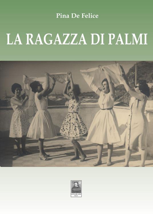 La ragazza di Palmi - Pina De Felice - Libro - Città del Sole Edizioni - La  vita narrata | laFeltrinelli