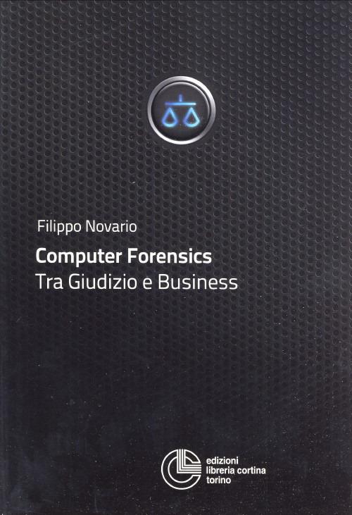 Computer forensics. Tra giudizio e business - Filippo Novario - copertina