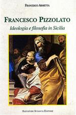 Francesco Pizzolato. Ideologia e filosofia in Sicilia