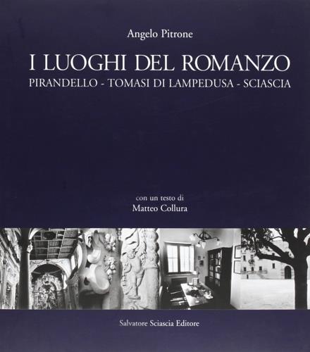 I luoghi del romanzo. Pirandello, Tomasi di Lampedusa, Sciascia - Angelo Pitrone,Matteo Collura - copertina