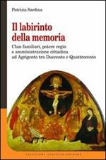 Il labirinto della memoria. Clan familiari, potere regio e amministrazione cittadina ad Agrigento tra Duecento e Quattrocento