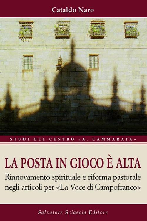 La posta in gioco è alta. Rinnovamento spirituale e riforma pastorale negli articoli per «La voce di Campofranco» - Cataldo Naro - copertina