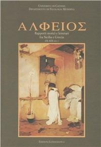 Alpheios. Rapporti storici e letterari fra Sicilia e Grecia (IX-XIX secolo) - Carmelo Capizzi,Carmelo Crimi,Antonio Garzya - copertina