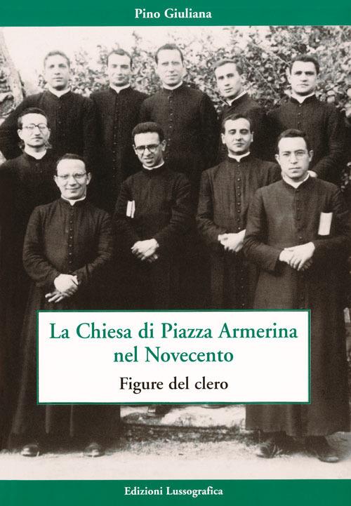 La Chiesa di piazza Armerina nel Novecento. Figure del clero - Pino Giuliana - copertina