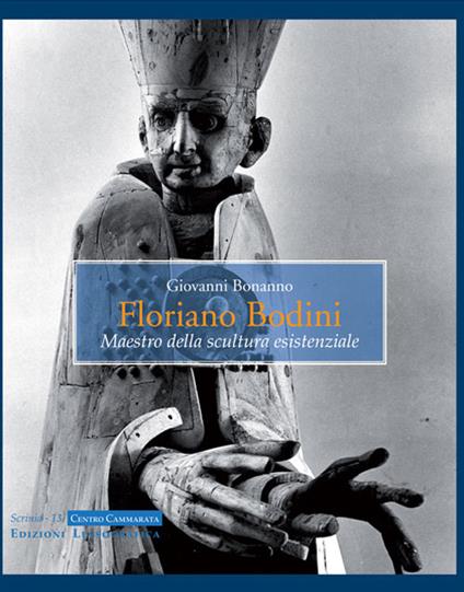 Floriano Bodini. Maestro della scultura esistenziale. Ediz. illustrata - Giovanni Bonanno - copertina