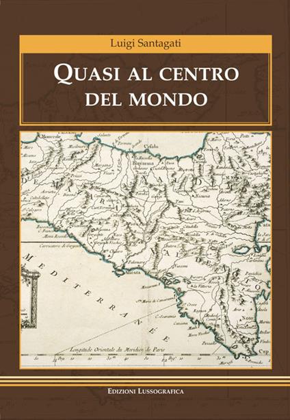 Quasi al centro del mondo - Luigi Santagati - ebook