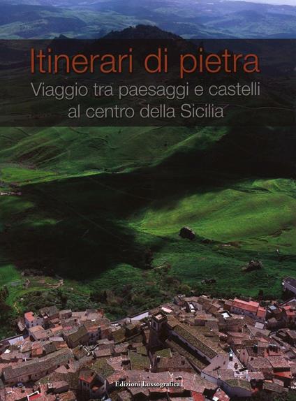 Itinerari di pietra. Viaggio tra paesaggi e castelli al centro della Sicilia - copertina