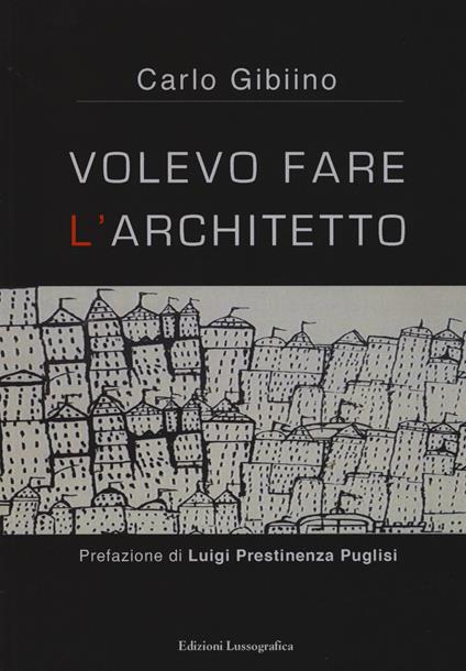 Volevo fare l'architetto - Carlo Gibiino - copertina