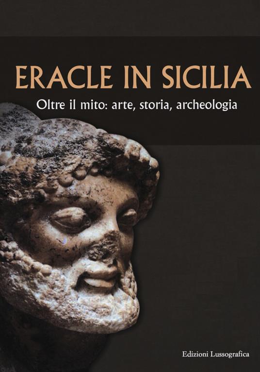 Eracle in Sicilia. Oltre il mito: arte, storia, archeologia. Atti del 13° Convegno di studi sulla Sicilia antica - copertina