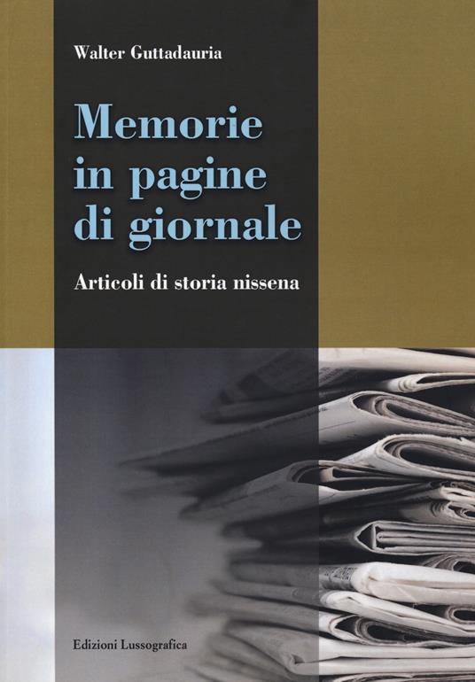 Memorie in pagine di giornale. Articoli di storia nissena - Walter Guttadauria - copertina