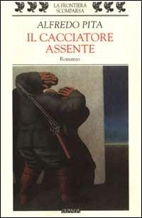 Il cacciatore assente - Alfredo Pita - copertina