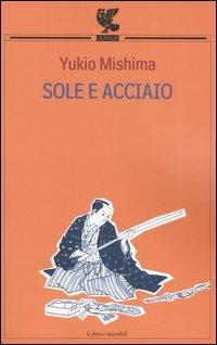 Sole e acciaio - Yukio Mishima - copertina