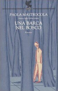 Una barca nel bosco - Paola Mastrocola - copertina