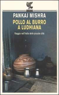 Pollo al burro a Ludhiana. Viaggio nell'India delle piccole città - Pankaj Mishra - copertina