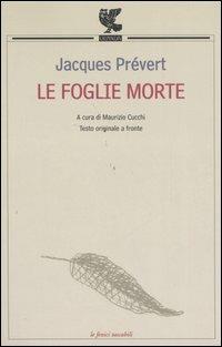 Le foglie morte. Testo francese a fronte - Jacques Prévert - Libro - Guanda  - Le Fenici tascabili | laFeltrinelli