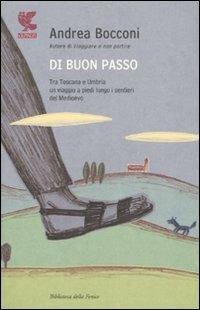 Di buon passo. Tra Toscana e Umbria un viaggio a piedi lungo i sentieri del Medioevo - Andrea Bocconi - copertina