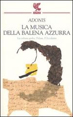 La musica della balena azzurra. La cultura araba, l'Islam, l'Occidente