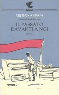 Il passato davanti a noi - Bruno Arpaia - copertina