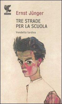 Tre strade per la scuola. Vendetta tardiva - Ernst Jünger - copertina